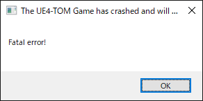 The UE4-TOM Game has crashed and will close
